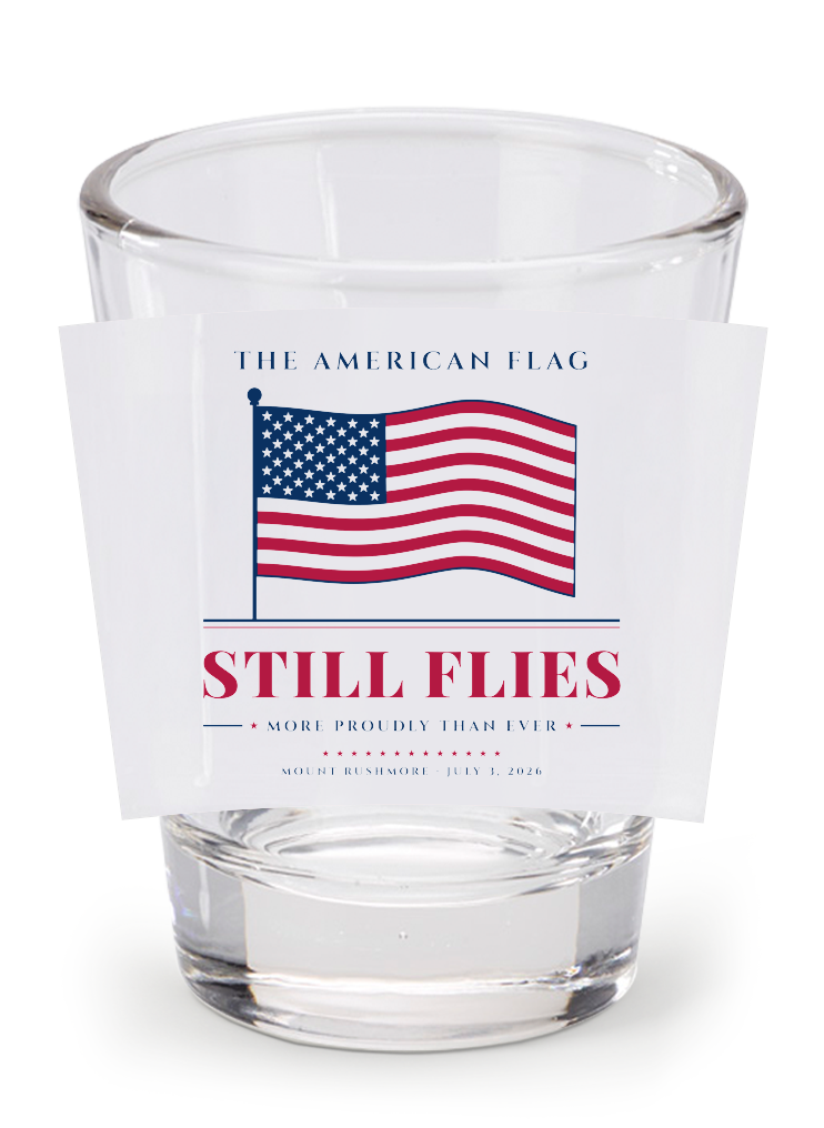 The American Flag Still Flies Shot Glass